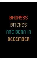 Badass Bitches Are Born In December: Funny Blank Lined Notebook / Journal Gift for Women and Birthday Card Alternative for Friends or coworke
