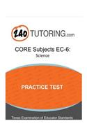 TExES Core Subjects Ec-6: Science Practice Test: A Practice Test for the Science Subtest of the Core Subjects Ec-6