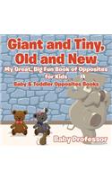 Giant and Tiny, Old and New: My Great, Big Fun Book of Opposites for Kids - Baby & Toddler Opposites Books(English)