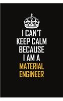 I Can't Keep Calm Because I Am A Material Engineer: Motivational Career Pride Quote 6x9 Blank Lined Job Inspirational Notebook Journal