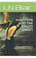 Phantom and the Druid Queen: Of ShapeShifters, Dragons and Other Mythical Creatures