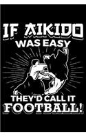 I f Aikido Was Easy They'd Call It Football!: Lined A5 Notebook for Martial Arts Journal