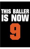 This Baller Is Now 9: Basketball Notebook For Nine Year Olds, 9th Birthday Memory Book For Kids, 9 Year Old Bday Gift, Draw and Write Journal