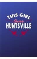 This girl loves Huntsville: 6x9 - 120 pages - dot grid - notebook - hometown - favorite city - Alabama