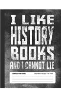 I Like History Books And I Cannot Lie Composition Book