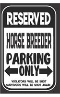 Reserved Horse Breeder Parking Only. Violators Will Be Shot. Survivors Will Be Shot Again