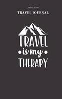 Travel Is My Therapy - Travel Journal: Traveler's Notebook For Men & Women - Log Destination, Flight Info, Packing List, Accommodation, Checklist & More