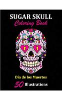 Sugar Skull Coloring Book: Día de los Muertos: 50 Illustrations Day of the Dead Art & Craft Activity for Women, Adult, Teen - Marker Safe - Fun Gift For Stress Relief & Relaxa