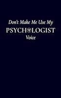 Don't Make Me Use My Psychologist Voice: 6x9" Dot Bullet Notebook/Journal Funny Gift Idea For Psychologists, Therapists