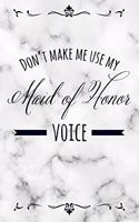 Don't Make Me Use My Maid of Honor Voice