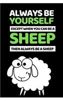 Always Be Yourself Except You Can Be A Sheep: Funny Sheep Lovers Notebook/Journal (6" X 9")