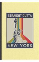 Straight Outta New York: Blank Funny Backpacking Tourist Lined Notebook/ Journal For World Traveler Visitor, Inspirational Saying Unique Special Birthday Gift Idea Personal 