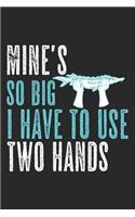 Mine's So Big I Have To Use Two Hands