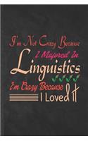I'm Not Crazy Because I Majored in Linguistics I'm Crazy Because I Loved It: Funny Lined Linguistics Notebook/ Journal, Graduation Appreciation Souvenir Inspiration Gag Gift, Modern Cute Graphic 110 Pages