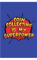 Coin Collecting Is My Superpower: A 6x9 Inch Softcover Diary Notebook With 110 Blank Lined Pages. Funny Coin Collecting Journal to write in. Coin Collecting Gift and SuperPower Desig