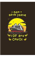 I Don't Drink & Drive I Sip And Cruise