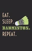 Eat. Sleep. Badminton. Repeat.: Notebook A5 Size, 6x9 inches, 120 dotted dot grid Pages, Badminton Sports Shuttlecock Eat Sleep Repeat