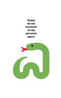 Please Do Not Encroach On My Personal Space