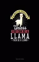 Always Be Yourself Unless You Can Be A Llama Then Be A Llama: Bible Study Journal