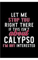 Let Me Stop You Right There If This Isn't About Calypso I'm Not Interested
