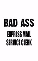 Bad Ass Express Mail Service Clerk: Unique Express Mail Service Clerk Notebook, Express Mail Service Assistant Journal Gift, Diary, Doodle Gift or Notebook - 6 x 9 Compact Size, 109 Bl