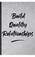 Build Quality Relationships: Funny Positive Motivation Lined Notebook/ Blank Journal For Support Faith Belief, Inspirational Saying Unique Special Birthday Gift Idea Modern 6x9 