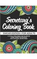 Secretary's Coloring Book Swear Edition For Adults A Totally Relatable & Hilarious Curse Word Color Book For Secretaries: Gift For Secretary Administrator Admin Staff Personal Assistant