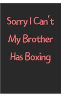 Sorry I Can't My Brother Has Boxing