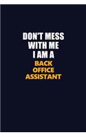 Don't Mess With Me I Am A Back Office Assistant