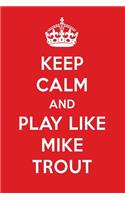 Keep Calm and Play Like Mike Trout: Mike Trout Designer Notebook