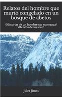 Relatos del hombre que murió congelado en un bosque de abetos: ¿Historias de un hombre sin esperanza? ¿Relatos de un loco?