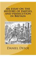 An essay on the history of parties, and persecution in Britain