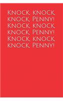 Knock, Knock, Knock, Penny! Knock, Knock, Knock, Penny! Knock, Knock, Knock, Penny!: A Lined Notebook for Your Everyday Needs