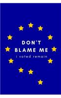 Don't Blame Me, I Voted Remain