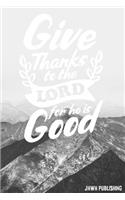 Give Thanks to the Lord for he is Good: Blank Lined Christian Prayer Journal - Bible Journal or Prayer Book for Women and Men