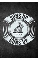 Suns Up Guns Up: Funny Rabbit Hunting Journal For Hare Hunters: Blank Lined Notebook For Hunt Season To Write Notes & Writing