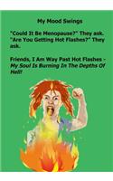 My Mood Swings. Could It Be Menopause? They Ask. Are You Having Hot Flashes? They Ask.