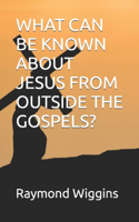 What Can Be Known about Jesus from Outside the Gospels?