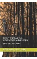 How to Break Evil Covenants and Curses: Self Deliverance