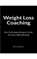 Weight Loss Coaching: An Extraordinary Life Coach Notebook