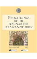 Proceedings of the Seminar for Arabian Studies Volume 45 2015