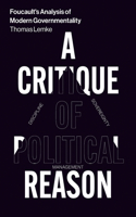 Foucault's Analysis of Modern Governmentality: A Critique of Political Reason