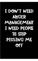 I Don't Need Anger Management I Need People to Stop Pissing Me Off