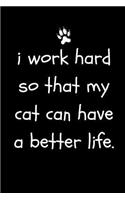 I Work Hard So That My Cat Can Have a Better Life