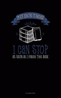 I'm Not Addicted to Reading I Can Stop as Soon as I Finish This Book: 4 Column Ledger(517 4 Column Ledger)