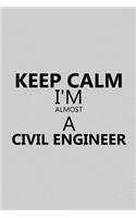 Keep Calm I'm Almost a Civil Engineer
