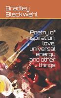 Poetry of Inspiration, Love, Universal Energy and Other Things