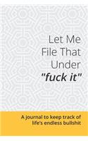 Let Me File That Under Fuck It
