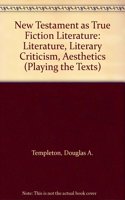 The New Testament as True Fiction: Literature, Literary Criticism, Aesthetics (Playing the Texts S.)
