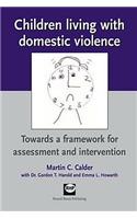 Children Living with Domestic Violence: Towards a Framework for Assessment and Intervention